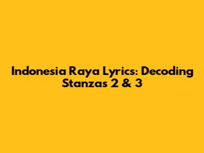 Indonesia Raya Lyrics: Decoding Stanzas 2 & 3