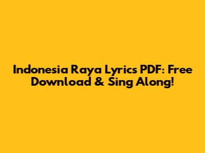 Indonesia Raya Lyrics PDF: Free Download & Sing Along!