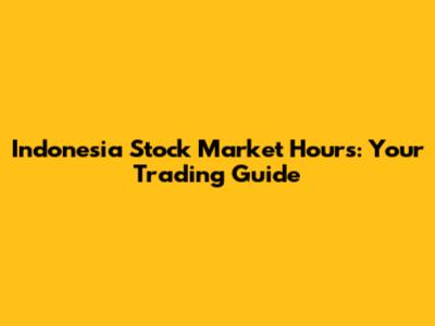 Indonesia Stock Market Hours: Your Trading Guide