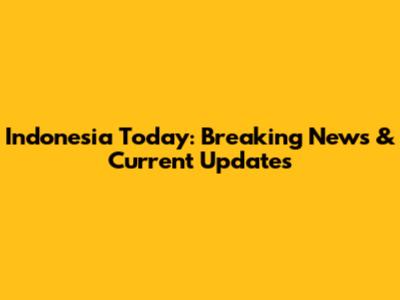 Indonesia Today: Breaking News & Current Updates
