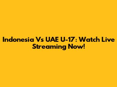 Indonesia Vs UAE U-17: Watch Live Streaming Now!