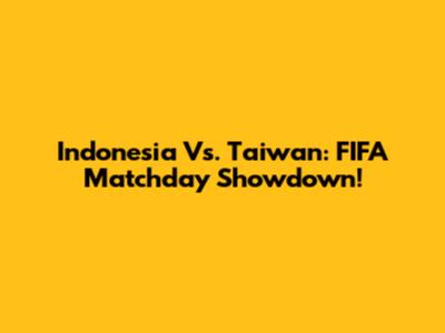 Indonesia Vs. Taiwan: FIFA Matchday Showdown!
