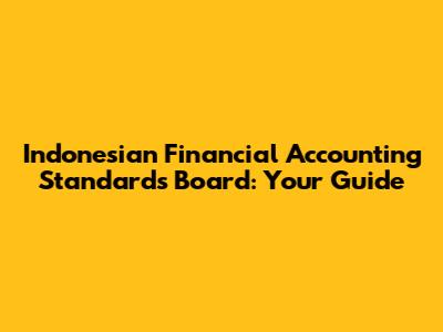 Indonesian Financial Accounting Standards Board: Your Guide