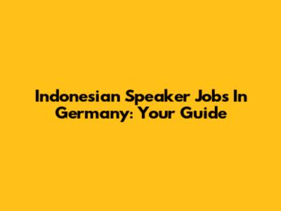 Indonesian Speaker Jobs In Germany: Your Guide