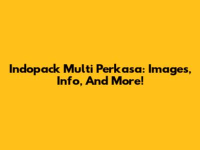Indopack Multi Perkasa: Images, Info, And More!