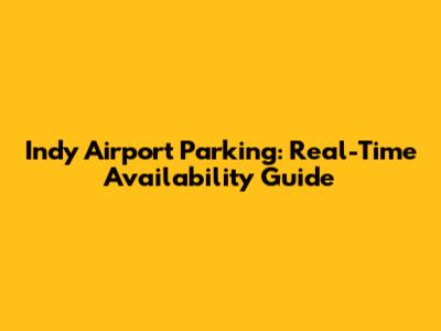Indy Airport Parking: Real-Time Availability Guide
