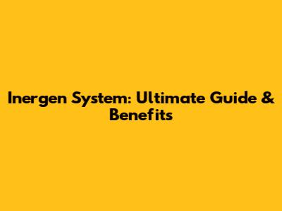 Inergen System: Ultimate Guide & Benefits