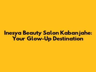 Inesya Beauty Salon Kabanjahe: Your Glow-Up Destination
