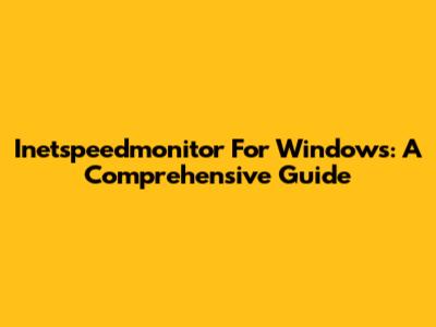Inetspeedmonitor For Windows: A Comprehensive Guide