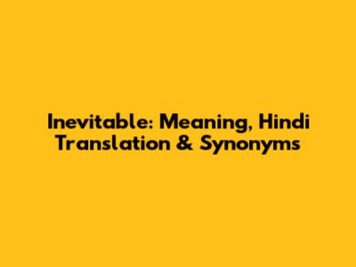 Inevitable: Meaning, Hindi Translation & Synonyms