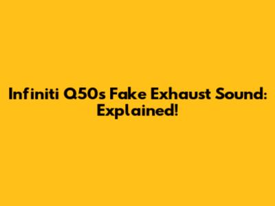 Infiniti Q50's Fake Exhaust Sound: Explained!