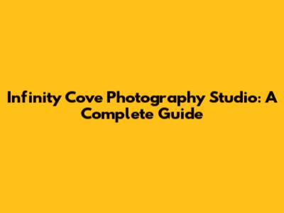 Infinity Cove Photography Studio: A Complete Guide