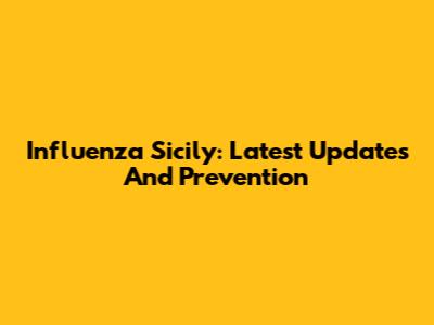 Influenza Sicily: Latest Updates And Prevention
