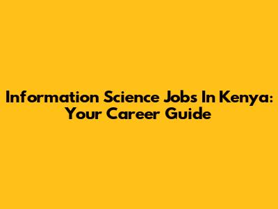 Information Science Jobs In Kenya: Your Career Guide