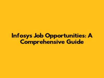 Infosys Job Opportunities: A Comprehensive Guide