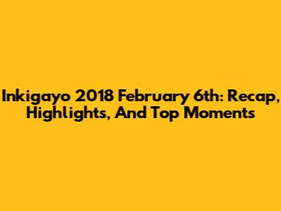 Inkigayo 2018 February 6th: Recap, Highlights, And Top Moments