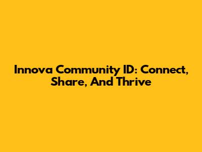 Innova Community ID: Connect, Share, And Thrive