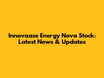 Innovaase Energy Nova Stock: Latest News & Updates