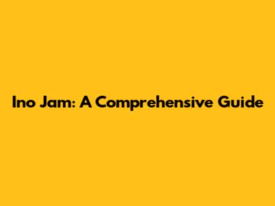 Ino Jam: A Comprehensive Guide