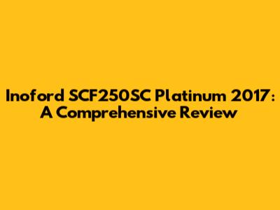 Inoford SCF250SC Platinum 2017: A Comprehensive Review