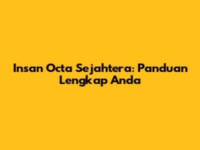 Insan Octa Sejahtera: Panduan Lengkap Anda