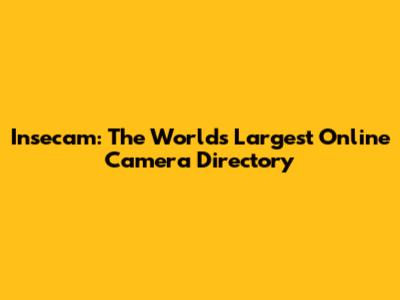 Insecam: The World's Largest Online Camera Directory