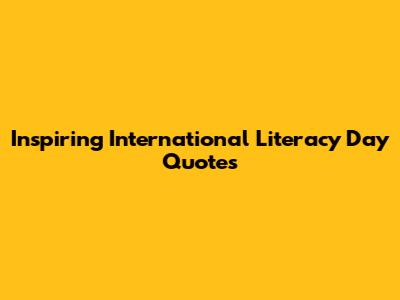 Inspiring International Literacy Day Quotes