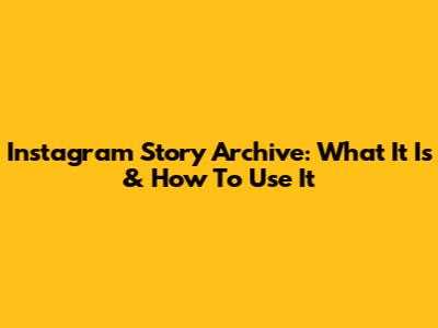 Instagram Story Archive: What It Is & How To Use It