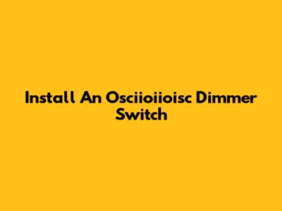 Install An Osciioiioisc Dimmer Switch
