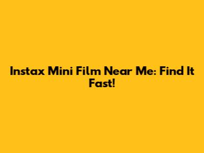 Instax Mini Film Near Me: Find It Fast!