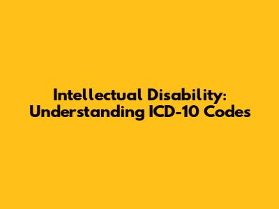 Intellectual Disability: Understanding ICD-10 Codes