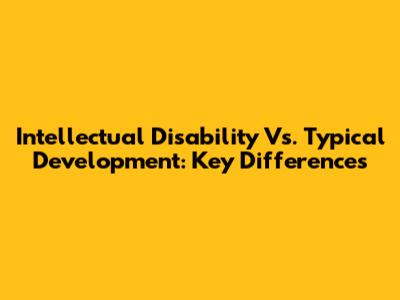 Intellectual Disability Vs. Typical Development: Key Differences