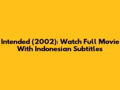 Intended (2002): Watch Full Movie With Indonesian Subtitles