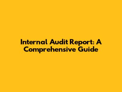 Internal Audit Report: A Comprehensive Guide
