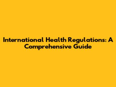 International Health Regulations: A Comprehensive Guide