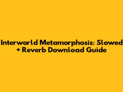Interworld Metamorphosis: Slowed + Reverb Download Guide