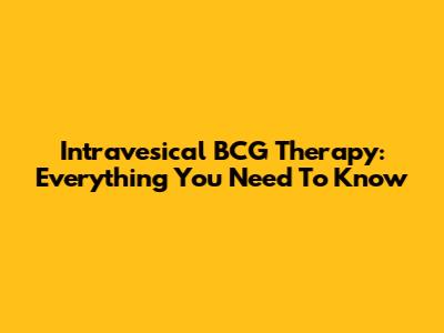Intravesical BCG Therapy: Everything You Need To Know