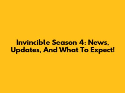 Invincible Season 4: News, Updates, And What To Expect!