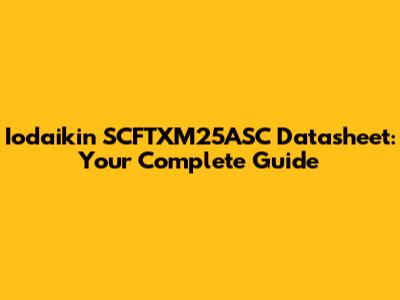 Iodaikin SCFTXM25ASC Datasheet: Your Complete Guide