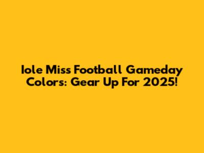 Iole Miss Football Gameday Colors: Gear Up For 2025!