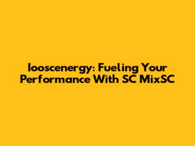 Iooscenergy: Fueling Your Performance With SC MixSC