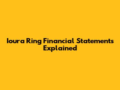 Ioura Ring Financial Statements Explained