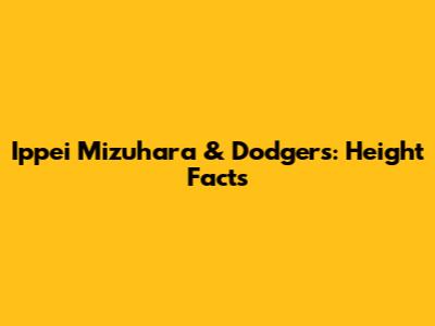Ippei Mizuhara & Dodgers: Height Facts