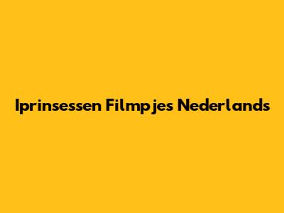 Iprinsessen Filmpjes Nederlands