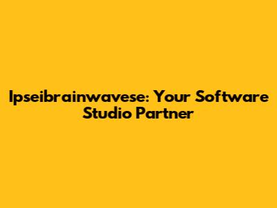 Ipseibrainwavese: Your Software Studio Partner