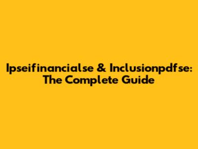 Ipseifinancialse & Inclusionpdfse: The Complete Guide