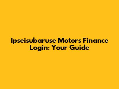 Ipseisubaruse Motors Finance Login: Your Guide