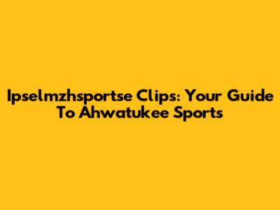 Ipselmzhsportse Clips: Your Guide To Ahwatukee Sports
