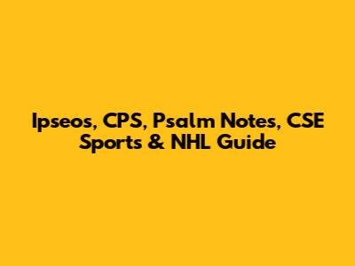 Ipseos, CPS, Psalm Notes, CSE Sports & NHL Guide