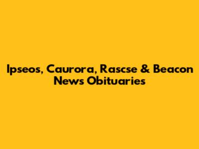 Ipseos, Caurora, Rascse & Beacon News Obituaries